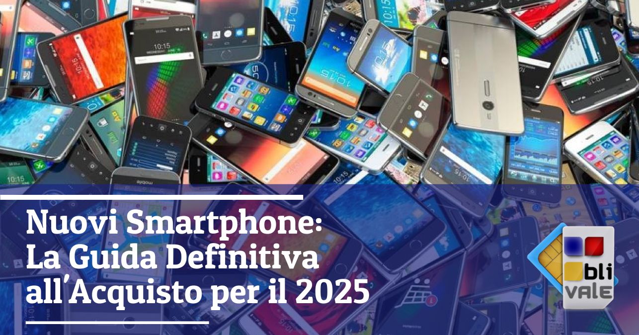blivale_image_it_Nuovi Smartphone Guida Definitiva Acquisto 2025_643x337 Nuovi Smartphone: La Guida Definitiva all'Acquisto per il 2025